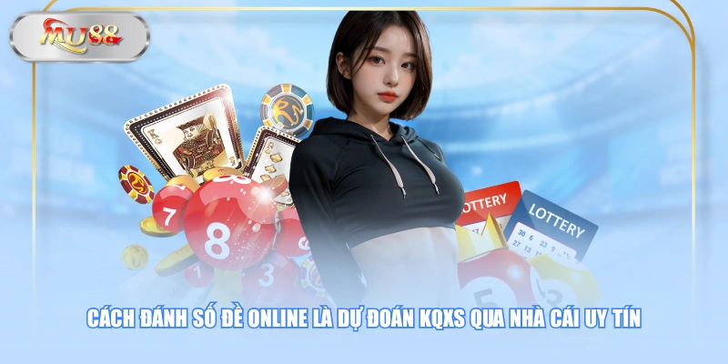 Cách đánh số đề online là dự đoán KQXS qua nhà cái uy tín