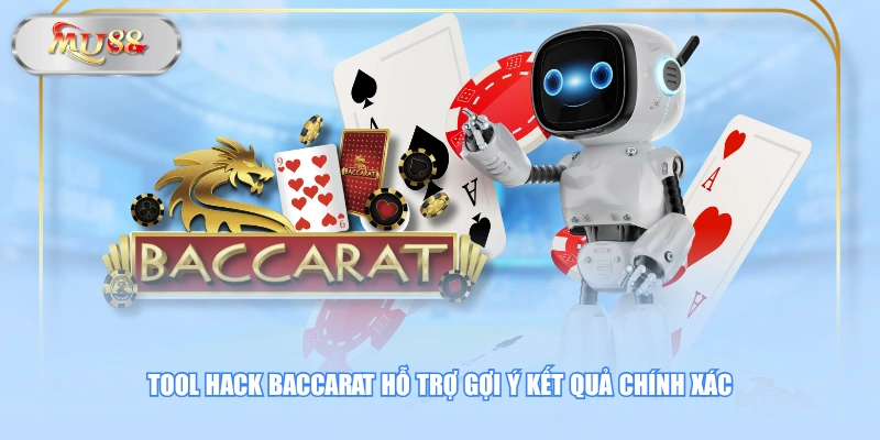  Tool hack Baccarat hỗ trợ gợi ý kết quả chính xác